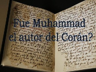 ¿Fue Muhammad el autor del Corán?