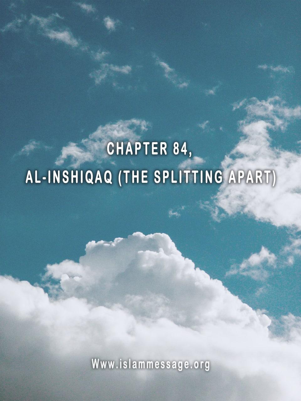 CHAPTER 84, AL-INSHIQAQ (THE SPLITTING APART)