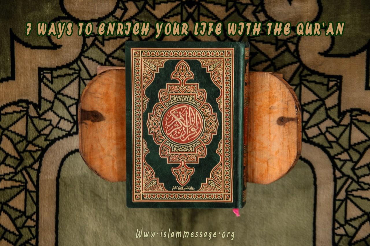 7 Ways to Enrich Your Life with the Qur’an