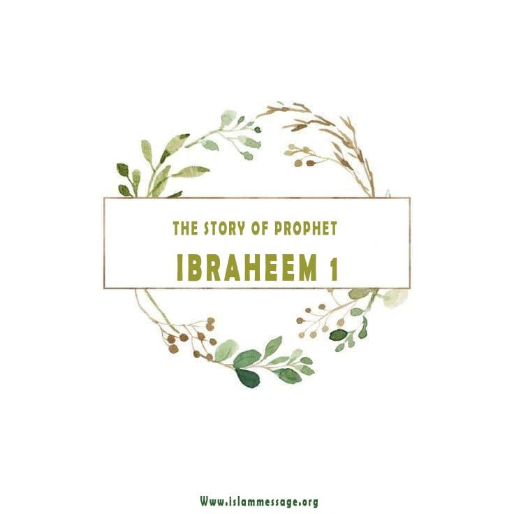 The story of Prophet Ibraheem 1