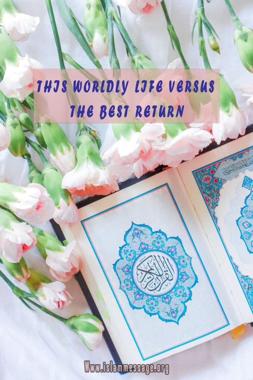 This Worldly Life versus the Best Return (An explanation of Quran 3:14 – 18)