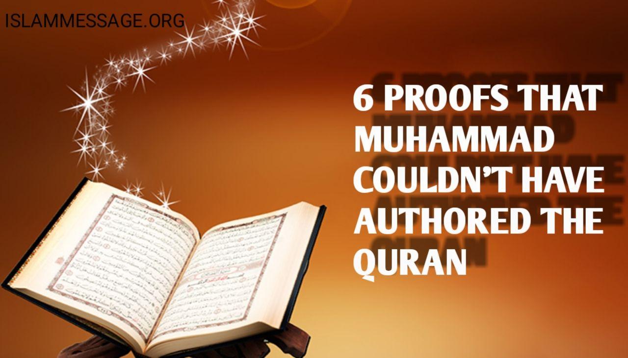 6 Proofs that Muhammad Couldn’t Have Authored the Quran