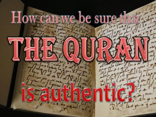 How can we be sure that the Quran is authentic?