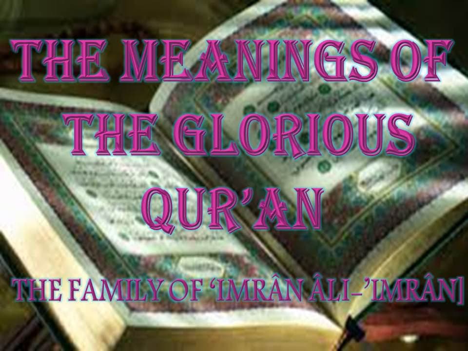 THE MEANINGS OF THE GLORIOUS QUR’AN THE FAMILY OF ‘IMRÂN ÂLI-’IMRÂN]