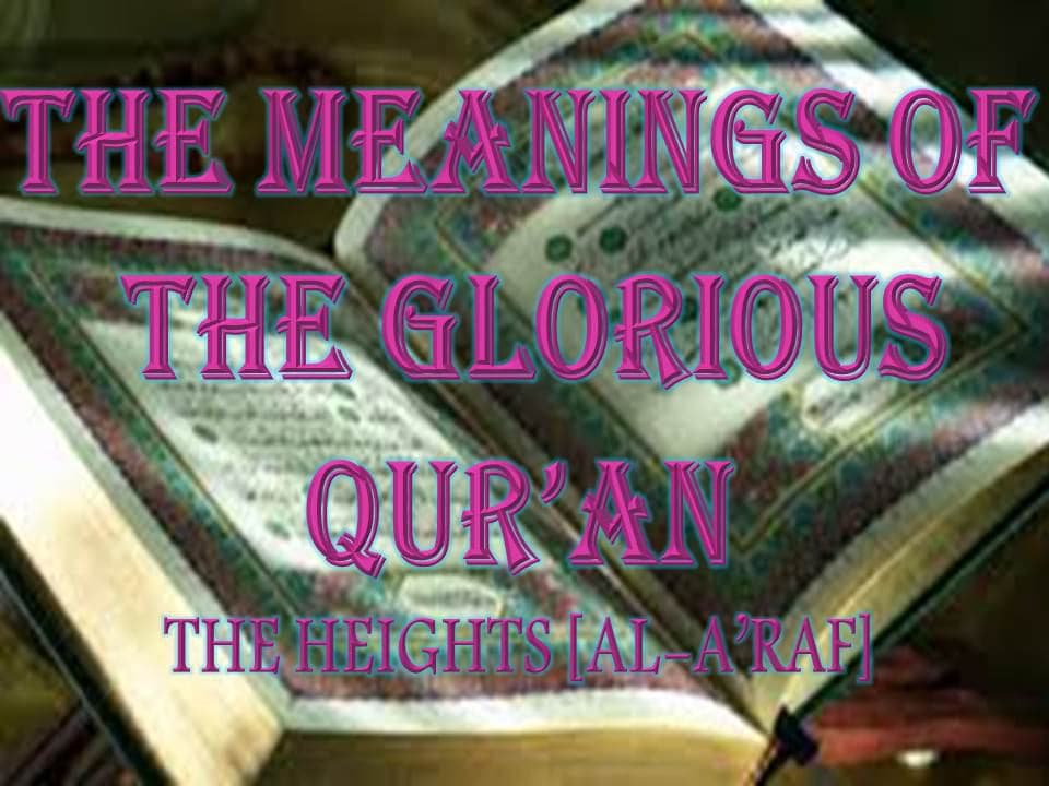 THE MEANINGS OF THE GLORIOUS QUR’AN - THE HEIGHTS [AL-A’RAF]