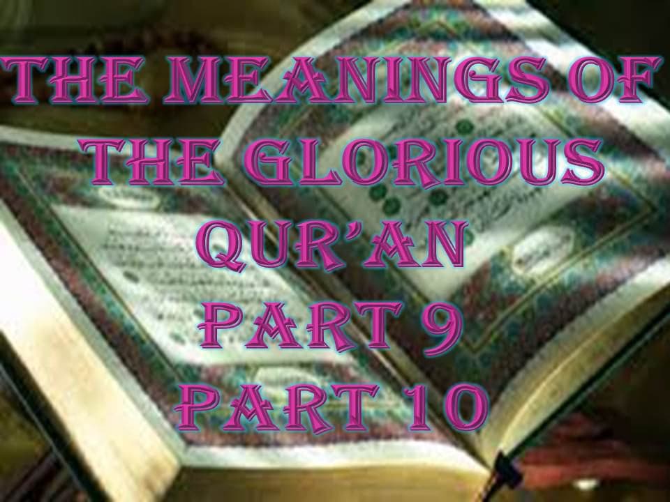 THE MEANINGS OF THE GLORIOUS QUR’AN - PART 9 - PART 10