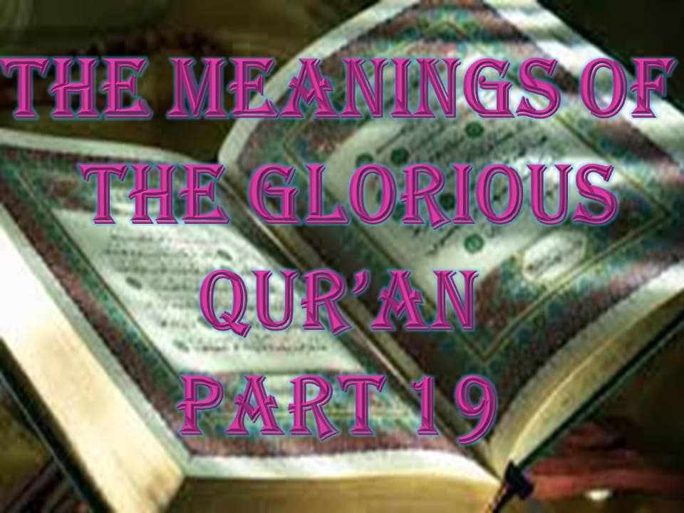 THE MEANINGS OF THE GLORIOUS QUR’AN - PART 19