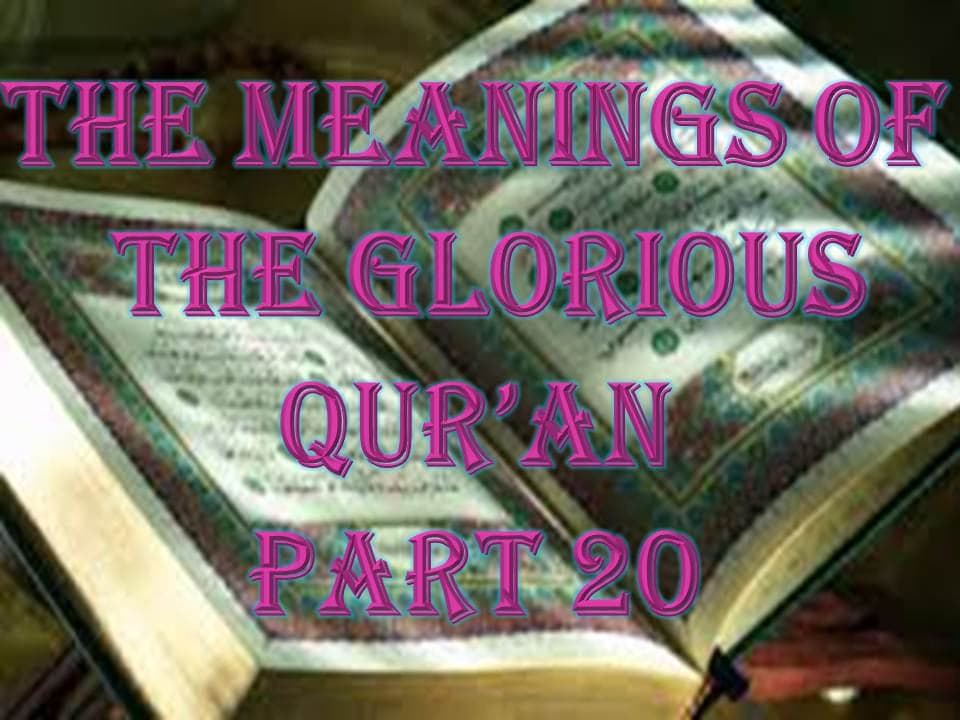 THE MEANINGS OF THE GLORIOUS QUR’AN - PART 20