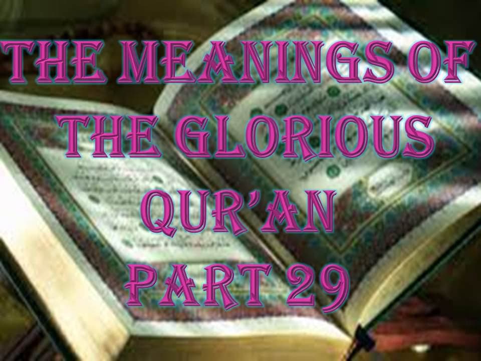 THE MEANINGS OF THE GLORIOUS QUR’AN - PART 29