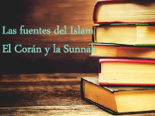Las fuentes del Islam – El Corán y la Sunnah