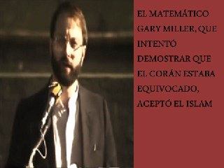 EL MATEMÁTICO GARY MILLER, QUE INTENTÓ DEMOSTRAR QUE EL CORÁN ESTABA EQUIVOCADO, ACEPTÓ EL ISLAM